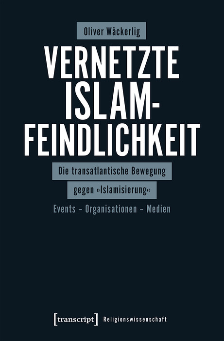 Vernetzte Islamfeindlichkeit -  Oliver W&auml;ckerlig