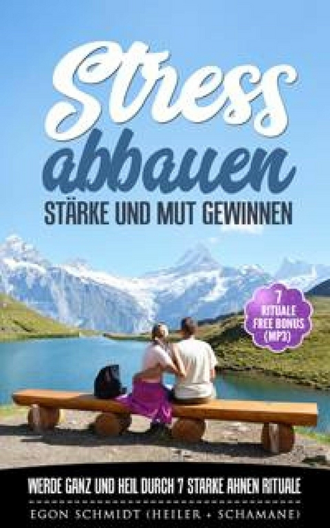 Stress abbauen - Glaubenss&auml;tze Fl&uuml;che Muster Banne l&ouml;sen - Egon Schmidt