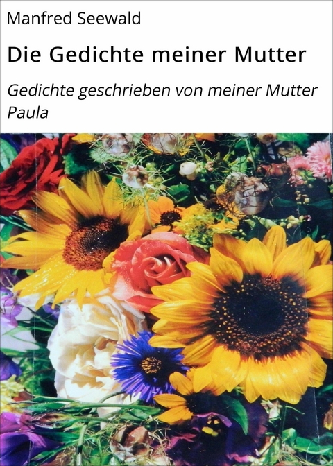 Die Gedichte meiner Mutter - Manfred Seewald
