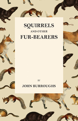 Squirrels and Other Fur-Bearers -  John Burroughs