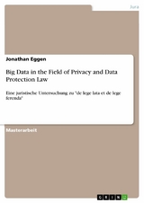 Big Data in the Field of Privacy and Data Protection Law -  Jonathan Eggen