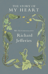 The Story of My Heart - My Autobiography - Richard Jefferies