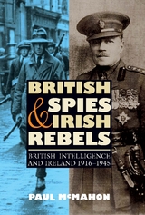 British Spies and Irish Rebels -  Paul McMahon