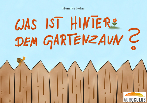 Was ist hinter dem Gartenzaun? -  Henrike Fehrs