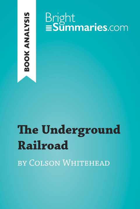The Underground Railroad by Colson Whitehead (Book Analysis) - Bright Summaries