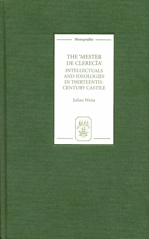 Mester de Clerecia: Intellectuals and Ideologies in Thirteenth-Century Castile -  Julian Weiss