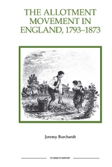 The Allotment Movement in England, 1793-1873 - Jeremy Burchardt