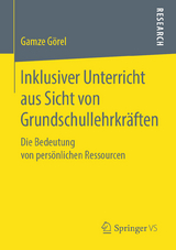 Inklusiver Unterricht aus Sicht von Grundschullehrkr&auml;ften - Gamze G&ouml;rel