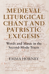 Medieval Liturgical Chant and Patristic Exegesis -  Emma Hornby