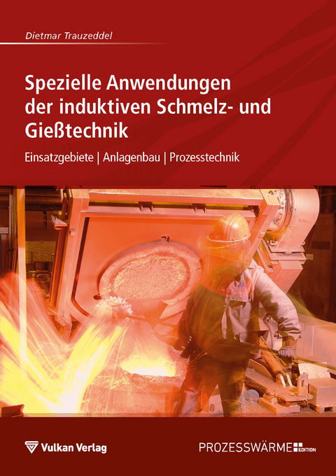 Spezielle Anwendungen der induktiven Schmelz- und Gie&szlig;technik - Dietmar Trauzeddel
