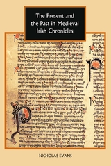 Present and the Past in Medieval Irish Chronicles -  Nicholas Evans