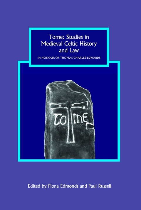 Tome: Studies in Medieval Celtic History and Law in Honour of Thomas Charles-Edwards - 