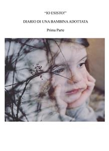 Io esisto. Diario di una bambina adottata