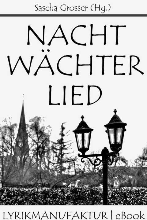 Nachtw&auml;chterlied -  Sascha Grosser (Hg.)
