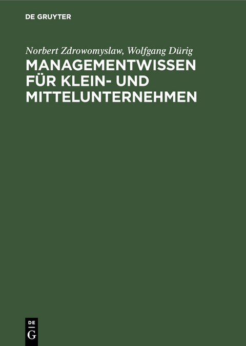 Managementwissen f&uuml;r Klein- und Mittelunternehmen - Norbert Zdrowomyslaw, Wolfgang D&uuml;rig