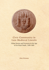 Civic Community in Late Medieval Lincoln -  Alan Kissane