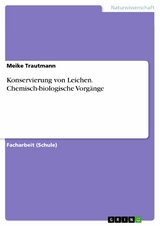 Konservierung von Leichen. Chemisch-biologische Vorg&auml;nge -  Meike Trautmann
