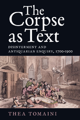 Corpse as Text: Disinterment and Antiquarian Enquiry, 1700-1900 -  Thea Tomaini