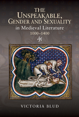 Unspeakable, Gender and Sexuality in Medieval Literature, 1000-1400 -  Victoria Blud
