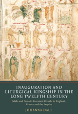 Inauguration and Liturgical Kingship in the Long Twelfth Century -  Johanna Dale