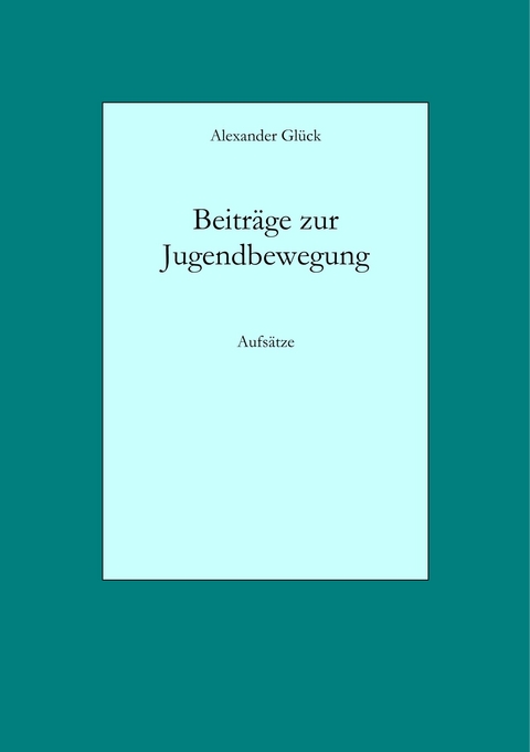 Beitr&auml;ge zur Jugendbewegung - Alexander Gl&uuml;ck