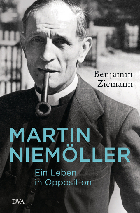 Martin Niem&ouml;ller. Ein Leben in Opposition - Benjamin Ziemann