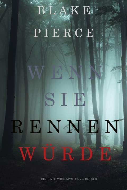 Wenn Sie Rennen W&uuml;rde (Ein Kate Wise Mystery &ndash; Buch 3) - Blake Pierce