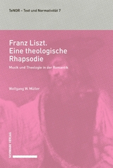 Franz Liszt. Eine theologische Rhapsodie - Wolfgang W. M&uuml;ller