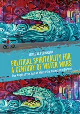 Political Spirituality for a Century of Water Wars - James W. Perkinson