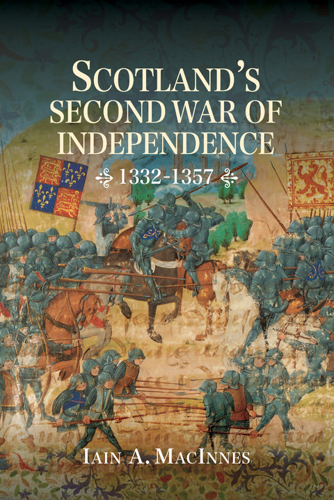 Scotland's Second War of Independence, 1332-1357 -  Iain A MacInnes