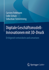 Digitale Gesch&auml;ftsmodell-Innovationen mit 3D-Druck - Carsten Feldmann, Colin Schulz, Sebastian Fernstr&ouml;ning