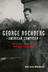 George Rochberg, American Composer -  Amy Lynn Wlodarski
