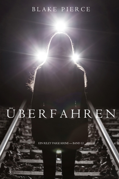 &Uuml;berfahren (Ein Riley Paige Krimi &mdash; Band 12) - Blake Pierce