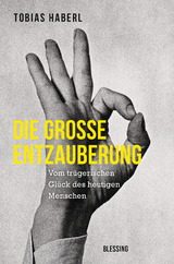 Die große Entzauberung -  Tobias Haberl