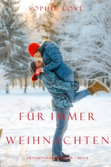 Weihnachten f&uuml;r Immer (Die Pension in Sunset Harbour &mdash; Band 8) - Sophie Love