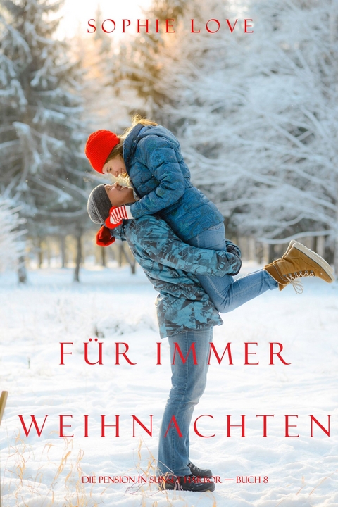 Weihnachten f&uuml;r Immer (Die Pension in Sunset Harbour &mdash; Band 8) - Sophie Love