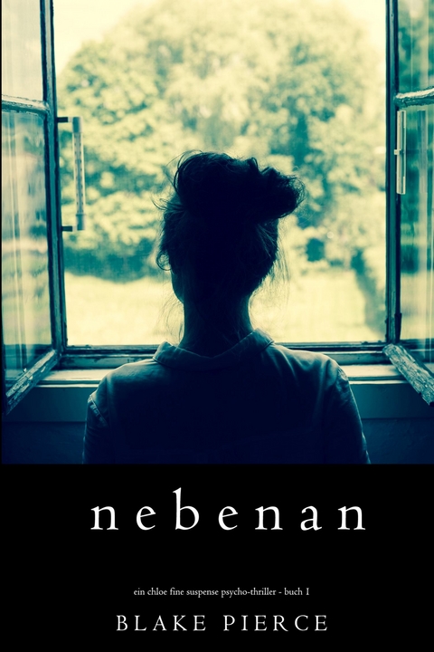 Nebenan (Ein spannender Chloe Fine Psycho-Thriller &ndash; Buch 1) - Blake Pierce