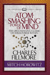 Atom- Smashing Power of Mind (Condensed Classics) - Charles Fillmore, Mitch Horowitz