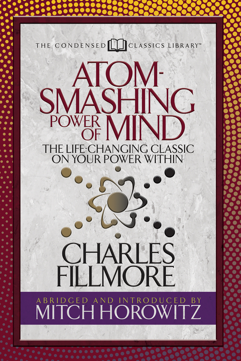 Atom- Smashing Power of Mind (Condensed Classics) - Charles Fillmore, Mitch Horowitz