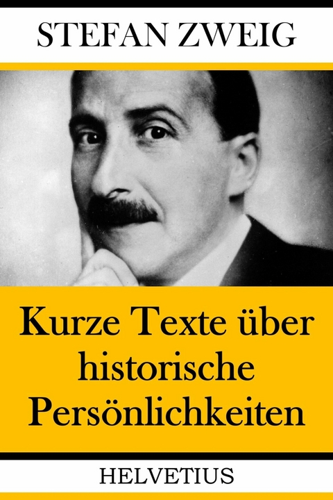 Kurze Texte &uuml;ber historische Pers&ouml;nlichkeiten - Stefan Zweig