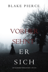 Vorher Sehnt Er Sich (Ein Mackenzie White Krimi&mdash;Buch 10) - Blake Pierce