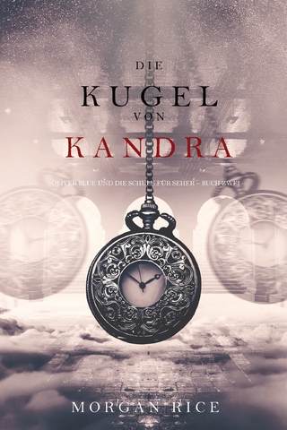 Die Kugel von Kandra (Oliver Blue und die Schule für Seher — Buch Zwei)