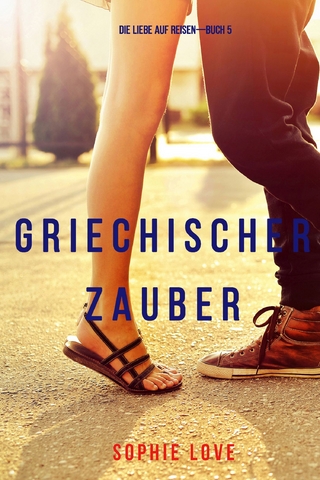 Griechischer Zauber (Die Liebe auf Reisen – Band 5)