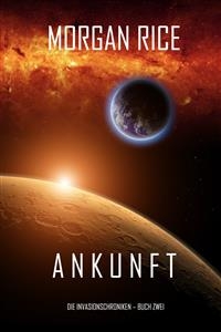 Ankunft (Chronik der Invasion &ndash; Buch zwei) - Morgan Rice