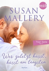 Wer zuletzt k&uuml;sst, k&uuml;sst am l&auml;ngsten - Susan Mallery