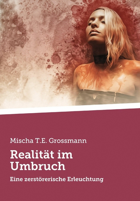 Realit&auml;t im Umbruch - Mischa Tassilo Erik Grossmann