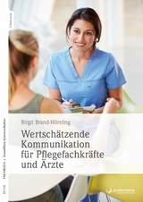Wertsch&auml;tzende Kommunikation f&uuml;r Pflegefachkr&auml;fte und &Auml;rzte - Birgit Brand-H&ouml;rsting