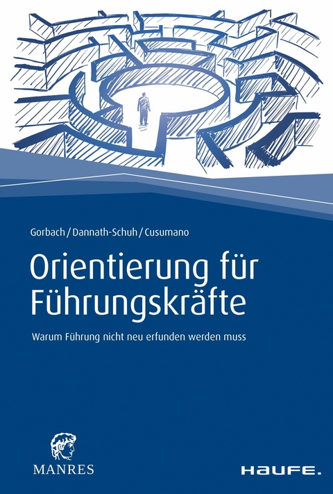 Orientierung f&uuml;r F&uuml;hrungskr&auml;fte - Andreas Gorbach, Julia Dannath-Schuh, Franziska Cusumano