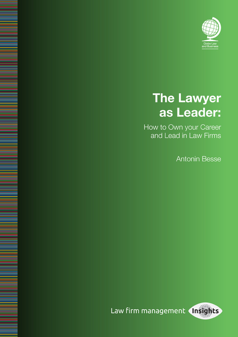 The Lawyer as Leader: How to Own your Career and Lead in Law Firms - Antonin Besse