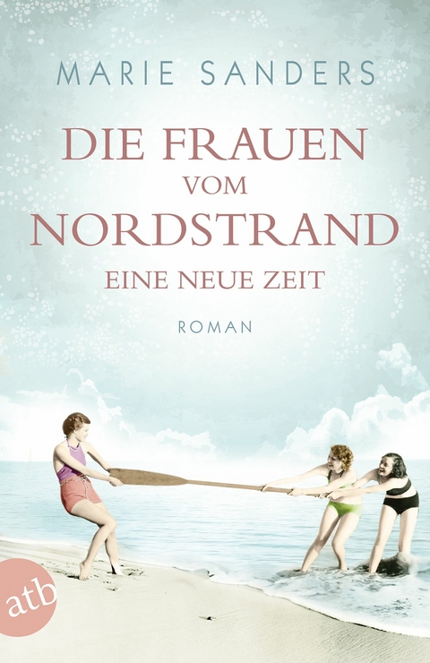 Die Frauen vom Nordstrand &ndash; Eine neue Zeit - Marie Sanders